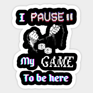 I pause my game to be here. Sticker